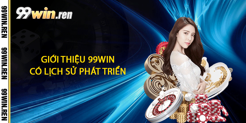 Giới thiệu 99win có lịch sử phát triển 