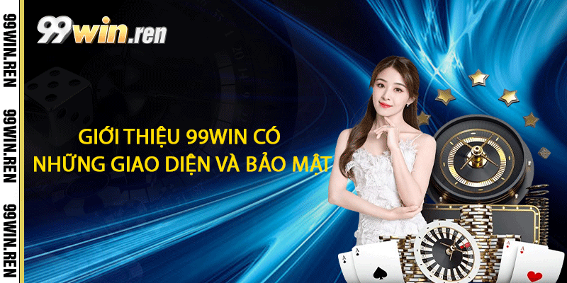 Giới thiệu 99win có những giao diện bảo mật