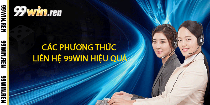 Liên Hệ 99win - Giải Đáp Mọi Thắc Mắc 1 Các phương thức liên hệ 99win hiệu quả